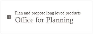 Plan and propose long loved products : Office for Planning